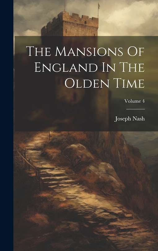 Couverture_The Mansions Of England In The Olden Time; Volume 4