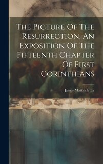 Front cover_The Picture Of The Resurrection, An Exposition Of The Fifteenth Chapter Of First Corinthians