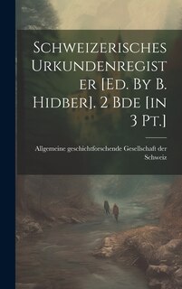 Couverture_Schweizerisches Urkundenregister [ed. By B. Hidber]. 2 Bde [in 3 Pt.]