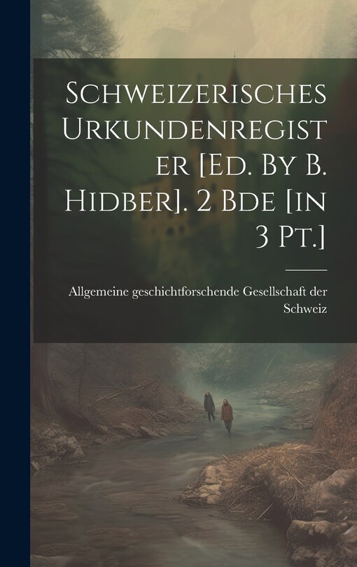 Couverture_Schweizerisches Urkundenregister [ed. By B. Hidber]. 2 Bde [in 3 Pt.]