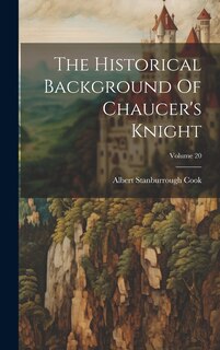 Front cover_The Historical Background Of Chaucer's Knight; Volume 20