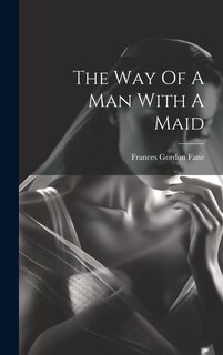 Front cover_The Way Of A Man With A Maid