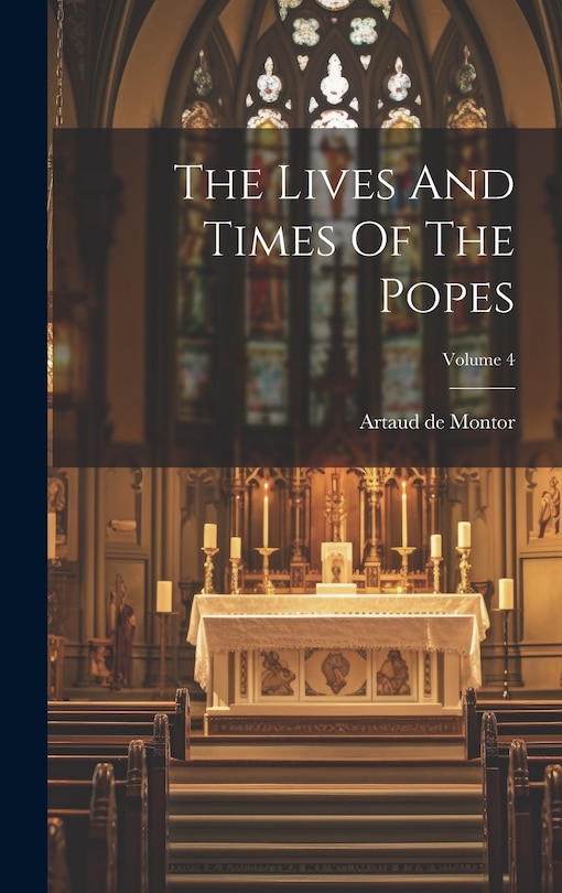 Front cover_The Lives And Times Of The Popes; Volume 4