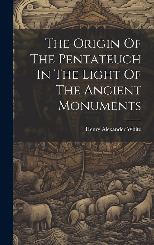 Front cover_The Origin Of The Pentateuch In The Light Of The Ancient Monuments