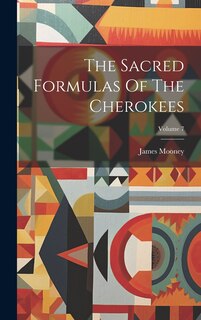 Front cover_The Sacred Formulas Of The Cherokees; Volume 7