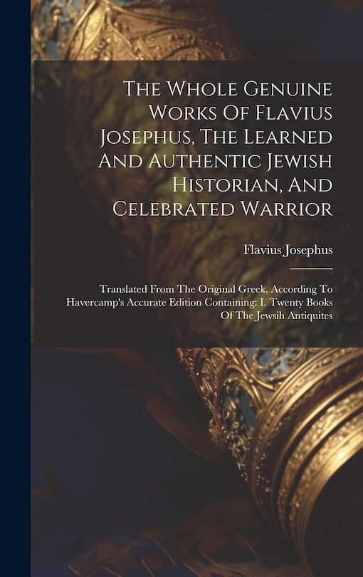 Front cover_The Whole Genuine Works Of Flavius Josephus, The Learned And Authentic Jewish Historian, And Celebrated Warrior
