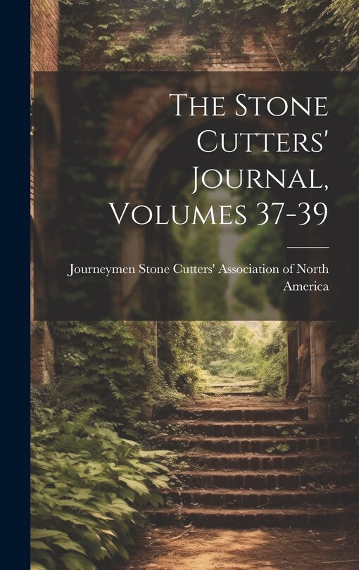 Front cover_The Stone Cutters' Journal, Volumes 37-39