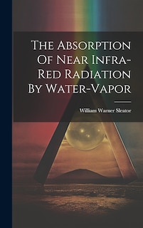 Front cover_The Absorption Of Near Infra-red Radiation By Water-vapor