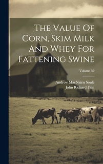 Front cover_The Value Of Corn, Skim Milk And Whey For Fattening Swine; Volume 59