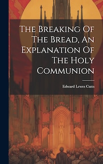 Couverture_The Breaking Of The Bread, An Explanation Of The Holy Communion