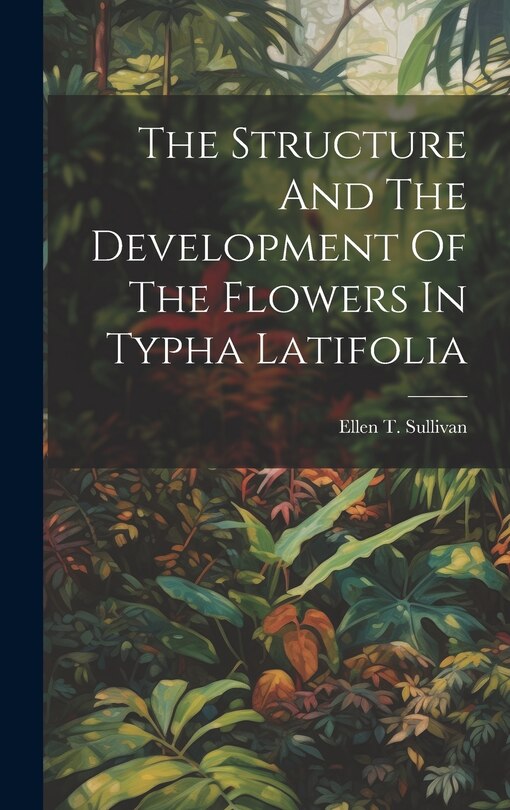 Couverture_The Structure And The Development Of The Flowers In Typha Latifolia