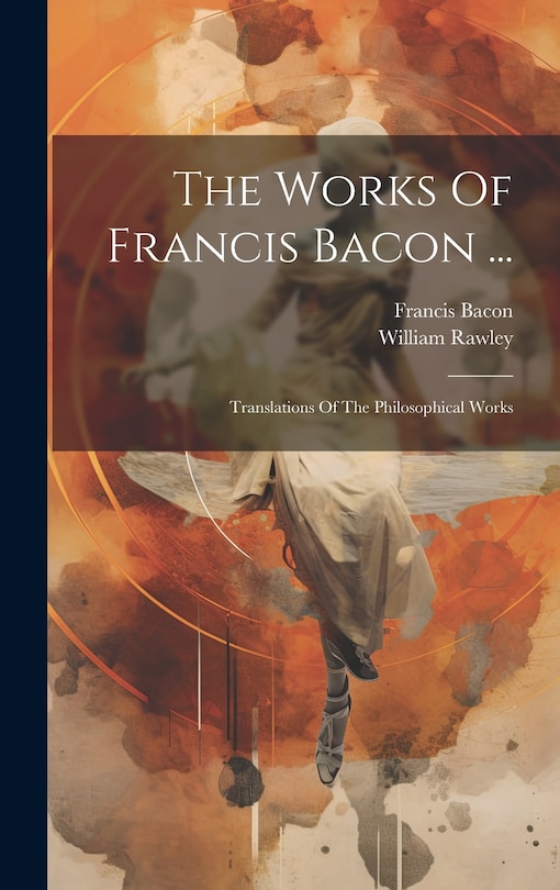Couverture_The Works Of Francis Bacon ...