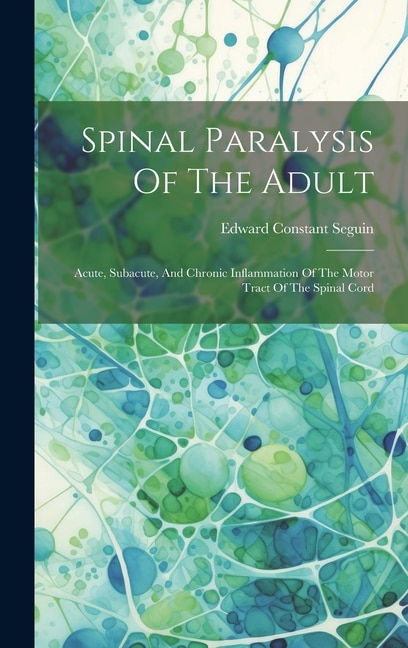 Spinal Paralysis Of The Adult: Acute, Subacute, And Chronic Inflammation Of The Motor Tract Of The Spinal Cord