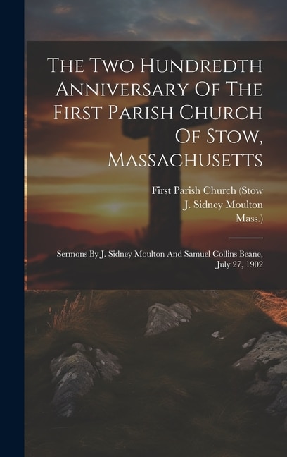 Couverture_The Two Hundredth Anniversary Of The First Parish Church Of Stow, Massachusetts