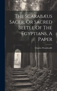Front cover_The Scarabæus Sacer, Or Sacred Beetle Of The Egyptians, A Paper