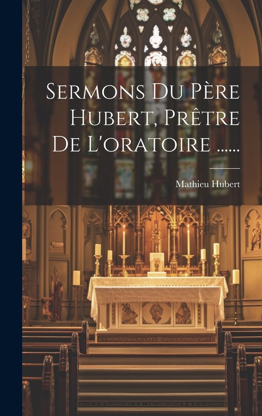 Couverture_Sermons Du Père Hubert, Prêtre De L'oratoire ......