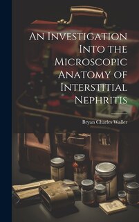 Front cover_An Investigation Into the Microscopic Anatomy of Interstitial Nephritis