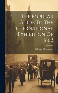 Couverture_The Popular Guide To The International Exhibition Of 1862