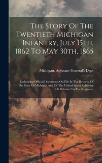 Couverture_The Story Of The Twentieth Michigan Infantry, July 15th, 1862 To May 30th, 1865