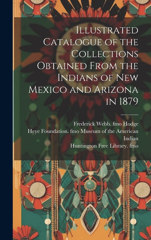 Front cover_Illustrated Catalogue of the Collections Obtained From the Indians of New Mexico and Arizona in 1879