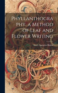 Couverture_Phyllanthography, a Method of Leaf and Flower Writing