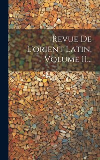 Front cover_Revue De L'orient Latin, Volume 11...