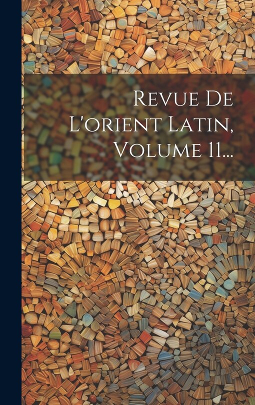Front cover_Revue De L'orient Latin, Volume 11...