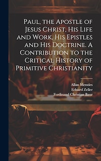 Front cover_Paul, the Apostle of Jesus Christ, his Life and Work, his Epistles and his Doctrine. A Contribution to the Critical History of Primitive Christianity