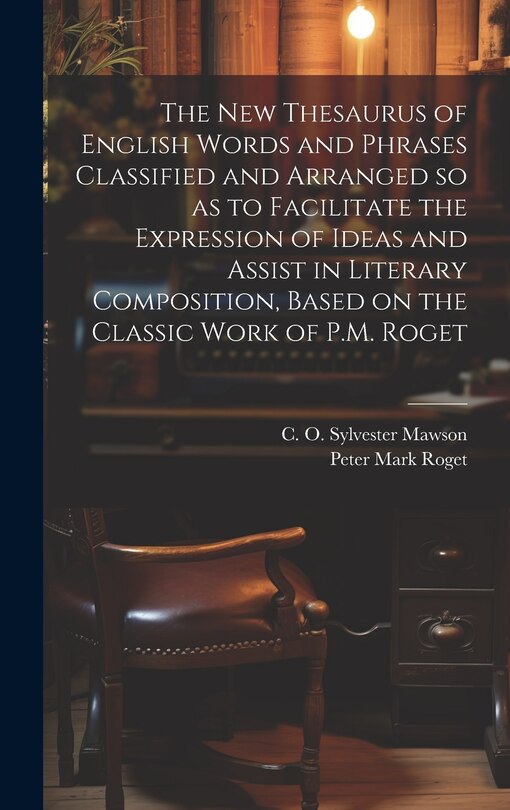 Front cover_The new Thesaurus of English Words and Phrases Classified and Arranged so as to Facilitate the Expression of Ideas and Assist in Literary Composition, Based on the Classic Work of P.M. Roget