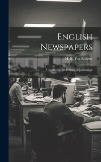 Front cover_English Newspapers; Chapters in the History of Journalism