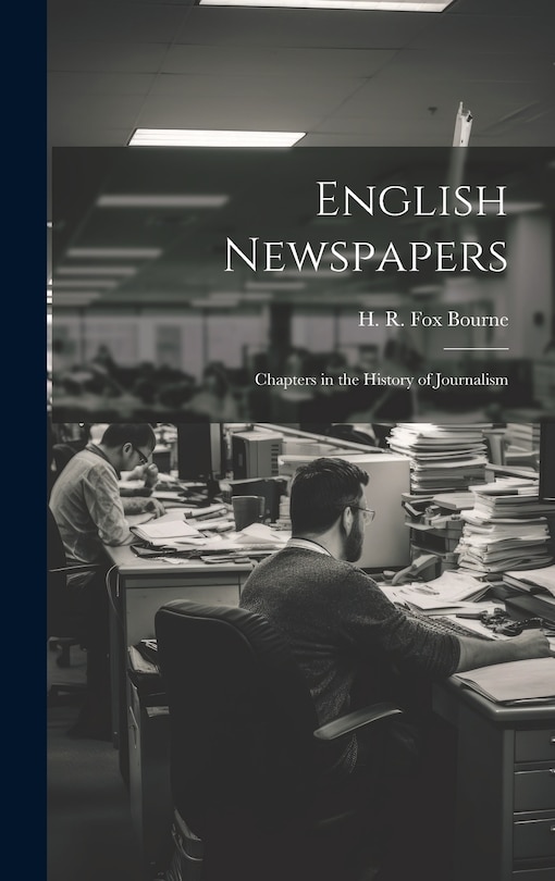 Front cover_English Newspapers; Chapters in the History of Journalism