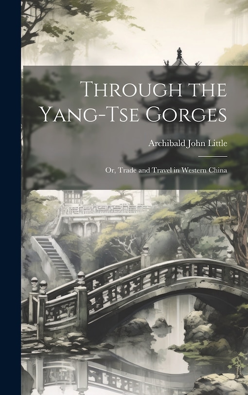 Front cover_Through the Yang-tse Gorges; or, Trade and Travel in Western China