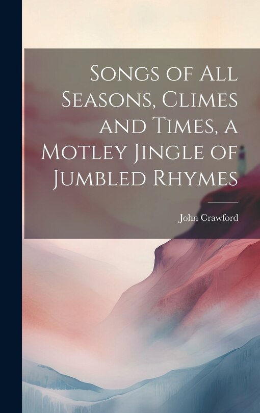 Couverture_Songs of all Seasons, Climes and Times, a Motley Jingle of Jumbled Rhymes
