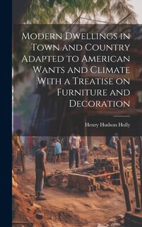 Front cover_Modern Dwellings in Town and Country Adapted to American Wants and Climate With a Treatise on Furniture and Decoration