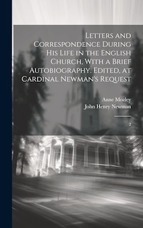 Front cover_Letters and Correspondence During his Life in the English Church, With a Brief Autobiography. Edited, at Cardinal Newman's Request