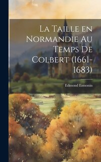 La taille en Normandie au temps de Colbert (1661-1683)