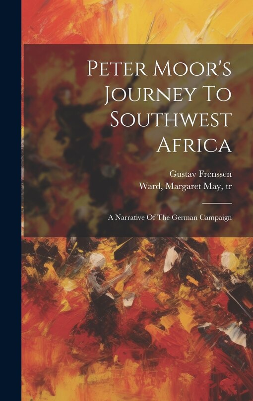 Couverture_Peter Moor's Journey To Southwest Africa; A Narrative Of The German Campaign