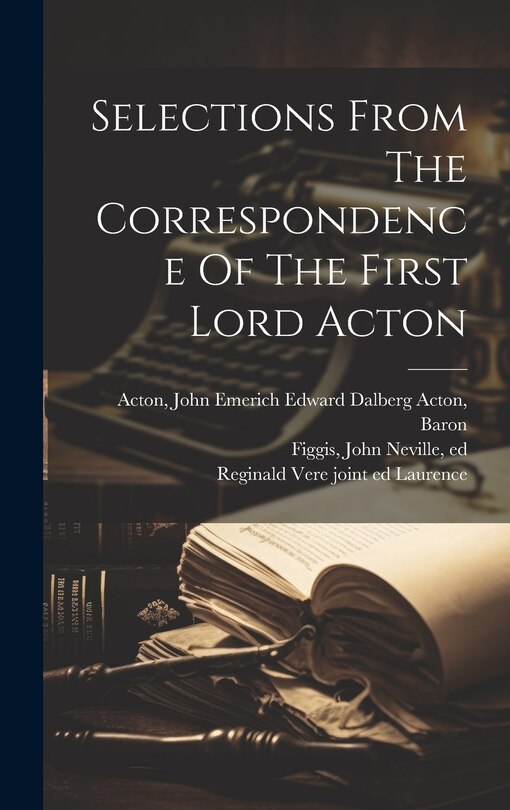 Front cover_Selections From The Correspondence Of The First Lord Acton