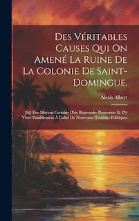 Couverture_Des Véritables Causes Qui On Amené La Ruine De La Colonie De Saint-domingue,