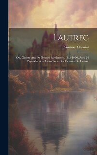 Couverture_Lautrec; Ou, Quinze Ans De Moeurs Parisiennes, 1885-1900, Avec 24 Reproductions Hors-texte Des Oeuvres De Lautrec