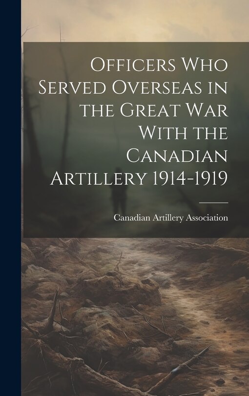 Couverture_Officers who Served Overseas in the Great War With the Canadian Artillery 1914-1919