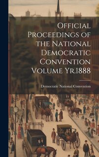 Couverture_Official Proceedings of the National Democratic Convention Volume Yr.1888
