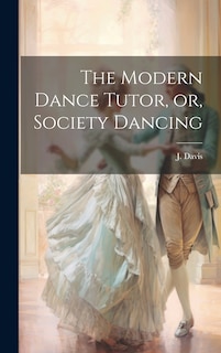 Front cover_The Modern Dance Tutor, or, Society Dancing