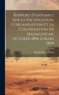 Front cover_Rapport D'ensemble Sur La Pacification, L'organisation Et La Colonisation De Madagascar, October 1896 À Mars 1899