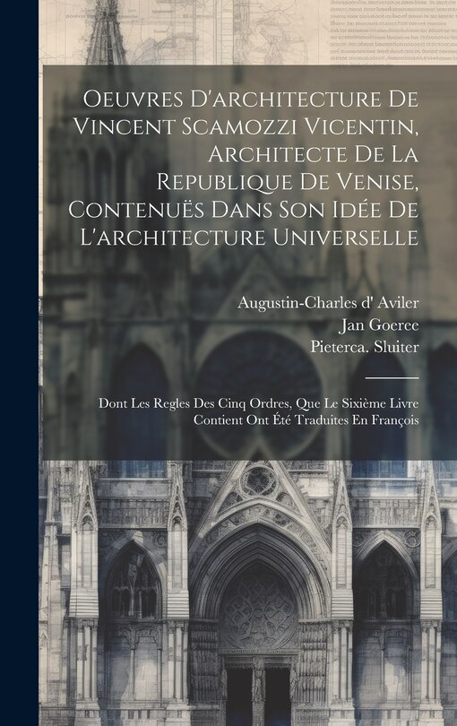 Couverture_Oeuvres D'architecture De Vincent Scamozzi Vicentin, Architecte De La Republique De Venise, Contenuës Dans Son Idée De L'architecture Universelle