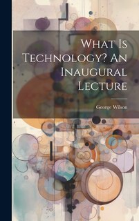 Couverture_What Is Technology? An Inaugural Lecture