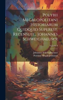 Front cover_Polybii Megalopolitani Historiarum Quidquid Superest. Recensuit... Johannes Schweighaeuser; Volume 8