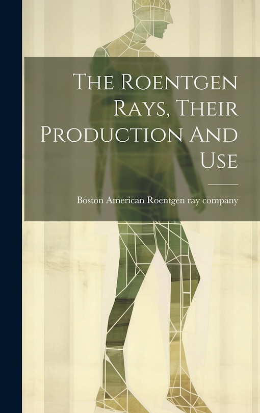 Couverture_The Roentgen Rays, Their Production And Use