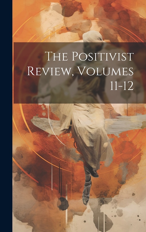 Front cover_The Positivist Review, Volumes 11-12