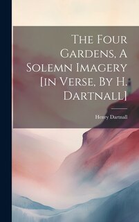 Couverture_The Four Gardens, A Solemn Imagery [in Verse, By H. Dartnall]